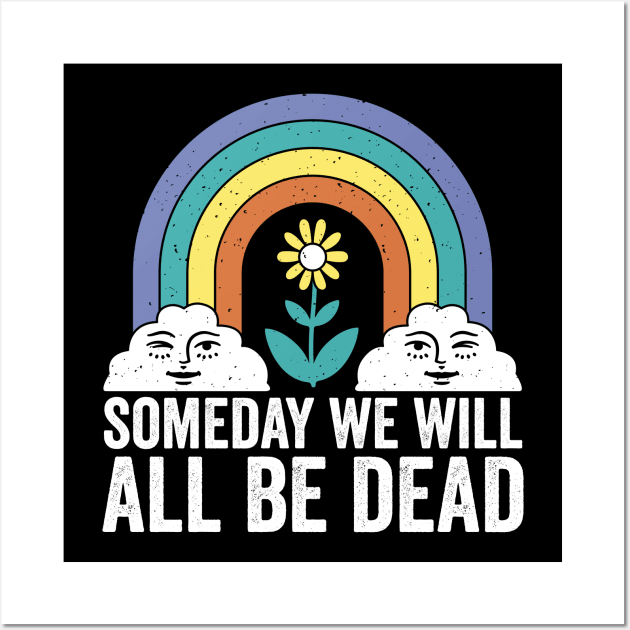 Someday We Will All Be Dead Funny Dark Humor Wall Art by Visual Vibes